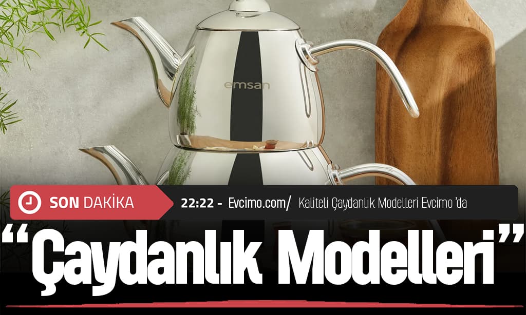 Kaliteli Çaydanlık Modelleri Evcimo’da